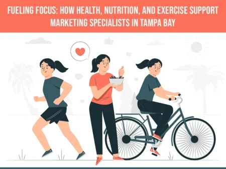 Fueling Focus: How Health, Nutrition, And Exercise Support Marketing Specialists In Tampa Bay How Health, Nutrition, And Exercise Support Marketing Specialists